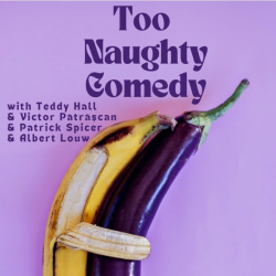 Too Naughty Comedy with Teddy Hall